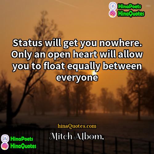 Mitch Albom Quotes | Status will get you nowhere. Only an